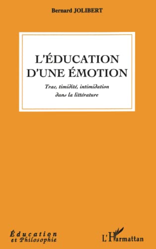 Beispielbild fr L'ducation D'une motion : Trac, Timidit, Intimidation Dans La Littrature zum Verkauf von RECYCLIVRE