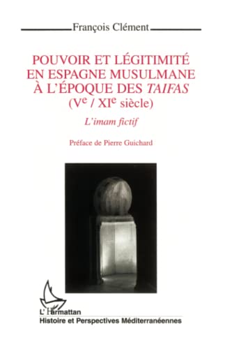 POUVOIR ET LEGITIMITE EN ESPAGNE MUSULMANE A L'EPOQUE DES "TAIFAS" (VE-XIE SIECLE): L'IMAM FICTIF