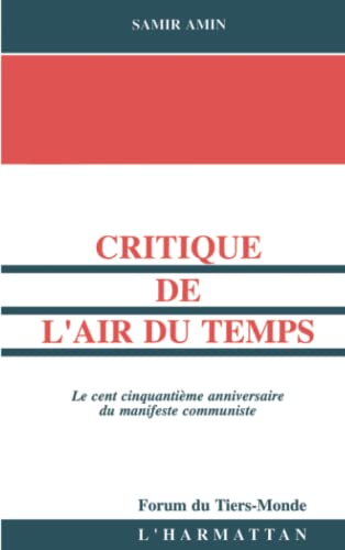 Critique de l'air du temps: Le cent cinquantiÃ¨me anniversaire du manifeste communiste (French Edition) (9782738456816) by Amin, Samir