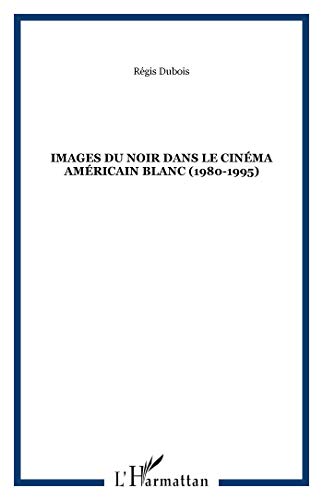 Beispielbild fr Images du noir dans le cinma amricain blanc (1980-1995) (French Edition) zum Verkauf von Gallix