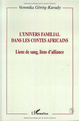 L'Univers Familial Dans Les Contes Africains. Liens De Sang, Liens D'alliance