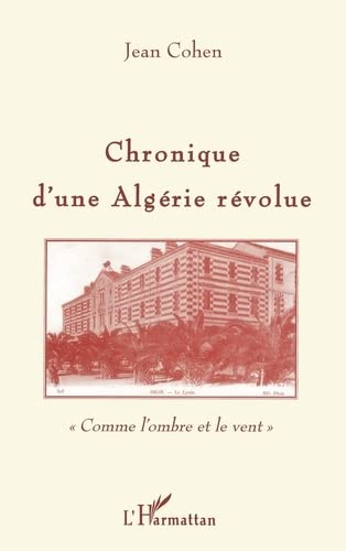 Beispielbild fr Chronique d'une Algrie rvolue: "comme l'ombre et le vent" zum Verkauf von Ammareal