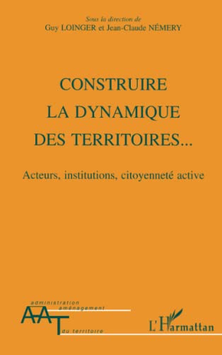 Stock image for Construire la dynamique des territoires--: Acteurs, institutions, citoyennet active for sale by Ammareal