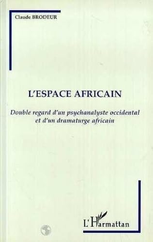 Imagen de archivo de L'espace africain: Double regard d'un psychanalyse occidental et d'un dramaturge africain a la venta por Gallix