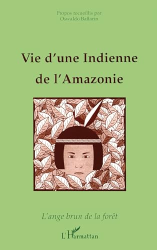9782738459138: Vie d'une indienne de l'amazonie: L'ange brun de la fort