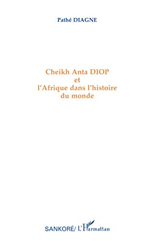 Cheikh Anta DIOP et l'Afrique dans l'Histoire du Monde.