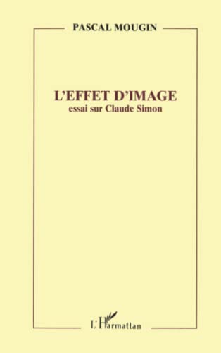 Stock image for L'effet d'image: Essai sur Claude Simon (French Edition) for sale by Book Deals