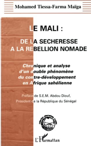 Beispielbild fr Le Mali, de la scheresse  la rbellion nomade: Chronique et analyse d'un double phnomne du contre-dveloppement en Afrique sahlienne zum Verkauf von Ammareal