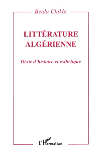 Stock image for LITTERATURE ALGERIENNE: Dsir d'histoire et esthtique (French Edition) for sale by Gallix