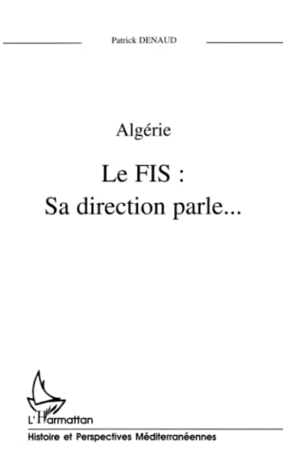 Beispielbild fr Algrie: Le FIS : Sa direction parle. (French Edition) zum Verkauf von Gallix