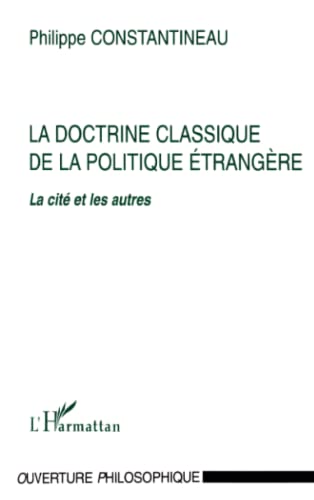 La doctrine classique de la politique etrangere: Thucydide, Xenophon, Isocrate, Platon et Aristot...
