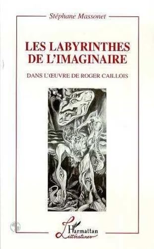 Imagen de archivo de Les labyrinthes de l'imaginaire dans l'oeuvre de Roger Caillois a la venta por Ammareal