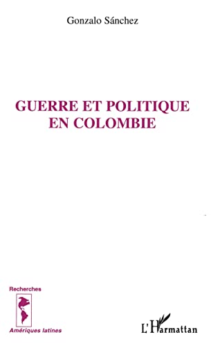 Guerre et politique en Colombie (9782738463715) by Sanchez, Gonzalo