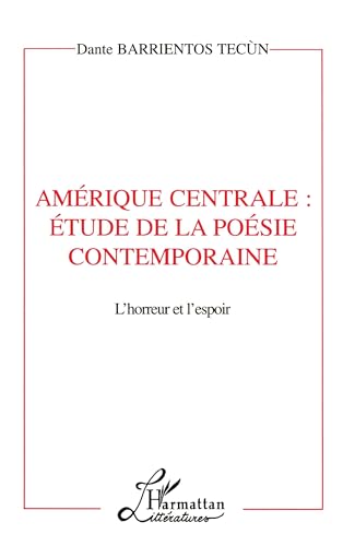 Beispielbild fr AMERIQUE CENTRALE : ETUDE DE LA POESIE CONTEMPORAINE: L'horreur et l'espoir zum Verkauf von Gallix