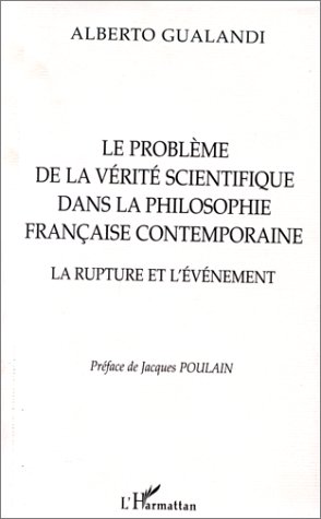 Beispielbild fr Le Problme de la Vrit Scientifique dans la Philosophie Franaise Contemporaine: La rupture et l'vnement zum Verkauf von Gallix