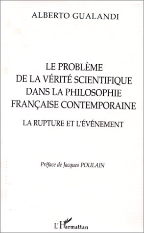 Stock image for Le Problme de la Vrit Scientifique dans la Philosophie Franaise Contemporaine: La rupture et l'vnement for sale by Gallix
