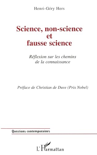 SCIENCE, NON-SCIENCE ET FAUSSE SCIENCE ; REFLEXION SUR LES CHEMINS DE LA CONNAISSANCE