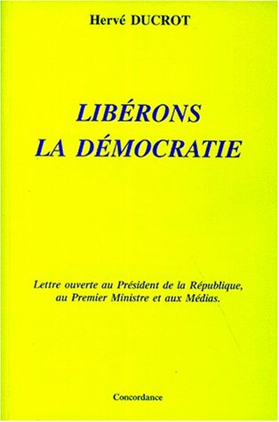 Imagen de archivo de Lib rons la d mocratie : Lettre ouverte au Pr sident de la R publique, au Premier Ministre et aux M dias [Paperback] Ducrot, Herv a la venta por LIVREAUTRESORSAS