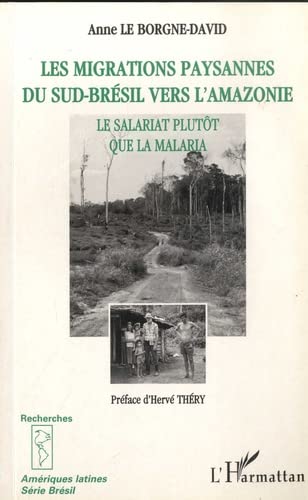 Beispielbild fr Les migrations paysannes du Sud-Brsil vers l'Amazonie: Le salariat plutt que la malaria zum Verkauf von Ammareal