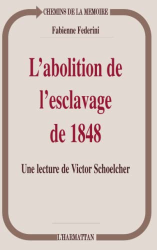 9782738465573: L'abolition de l'esclavage de 1848: Une lecture de Victor Schoelcher