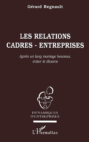 Beispielbild fr Les relations cadres-entreprises: Aprs un long mariage heureux, viter le divorce zum Verkauf von Ammareal