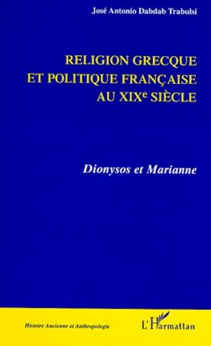 Imagen de archivo de RELIGION GRECQUE ET POLITIQUE FRANAISE AU Xixe SICLE: Dionysos et Marianne a la venta por Decluttr