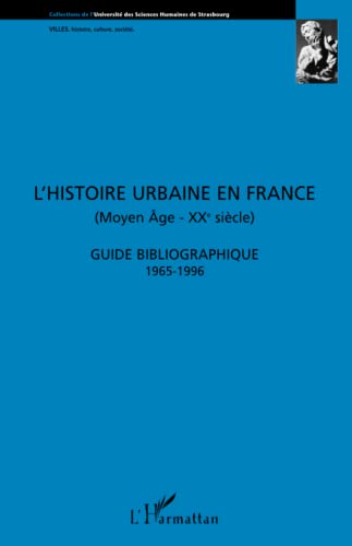 Beispielbild fr L'histoire urbaine en France (Moyen-ge - XXe Sicle): Guide bibliographique 1965 - 1996 (French Edition) zum Verkauf von Gallix