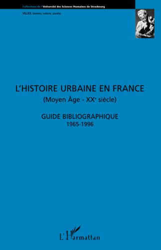 Stock image for L'histoire urbaine en France (Moyen-ge - XXe Sicle): Guide bibliographique 1965 - 1996 (French Edition) for sale by GF Books, Inc.