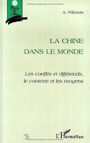 Beispielbild fr La Chine Dans Le Monde : Les Conflits Et Diffrends, Le Contexte Et Les Moyens zum Verkauf von RECYCLIVRE