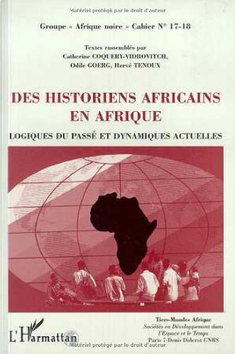 Beispielbild fr Des Historiens Africains en Afrique: Logiques du pass et dynamiques actuelles - Cahiers 17-18 zum Verkauf von Gallix