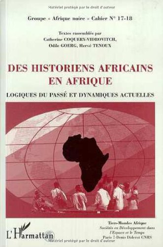 Imagen de archivo de Des Historiens Africains en Afrique: Logiques du pass et dynamiques actuelles - Cahiers 17-18 a la venta por Gallix