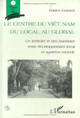 9782738469793: Le Centre du Vietnam du Local au Global: Un territoire et des hommes entre dveloppement local et systme monde