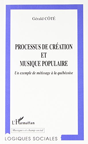 9782738470102: PROCESSUS DE CREATION ET MUSIQUE POPULAIRE: Un exemple de mtissage  la Qubcoise