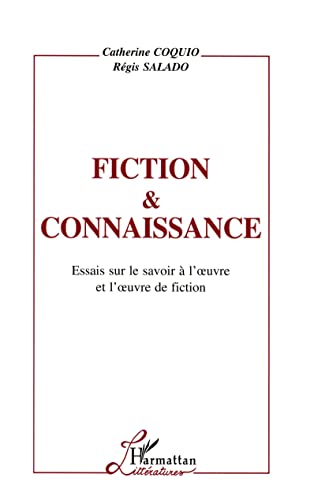 Beispielbild fr Fiction et Connaissance: Essai sur le savoir  l'oeuvre et l'oeuvre de fiction zum Verkauf von Gallix