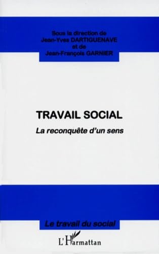 Travail social: La reconquête d'un sens - Collectif, Jean-Yves Dartiguenave et Jean-François Garnier