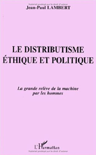 Beispielbild fr Le distributisme: thique et politique : la grande relve de la machine par les hommes zum Verkauf von medimops