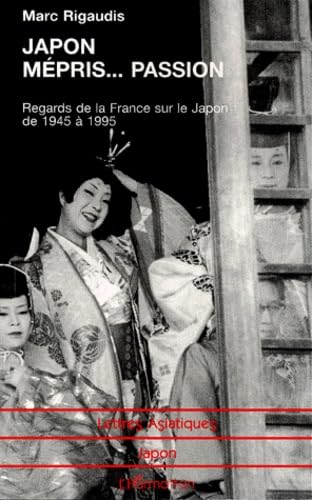 Japon MÃ©pris Passion: Regards de la France sur le Japon de 1945 Ã  1995 (9782738471529) by Rigaudis, Marc