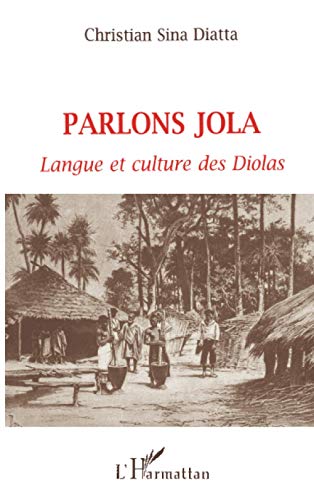 Stock image for PARLONS JOLA: Langue et culture des Diolas (Sngal) (French Edition) for sale by Gallix