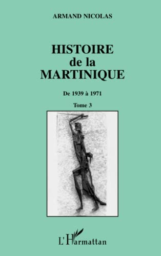 

Histoire de la Martinique: Tome 3 De 1939 à 1971 (French Edition)