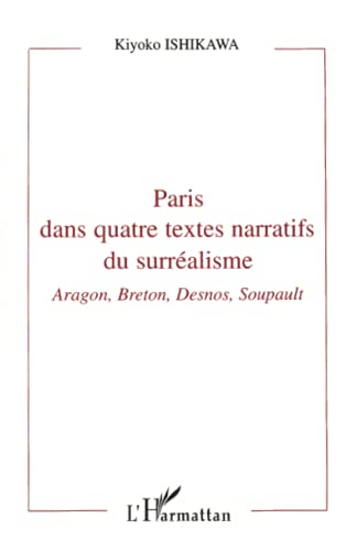 Stock image for PARIS DANS QUATRE TEXTES NARRATIFS DU SURR ALISME: Aragon, Breton, Desnos, Soupault for sale by WorldofBooks