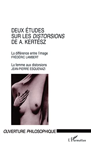 Beispielbild fr DEUX TUDES SUR LES DISTORSIONS DE A. KERTSZ: La diffrence entre l'image et La femme aux distorsions zum Verkauf von Gallix