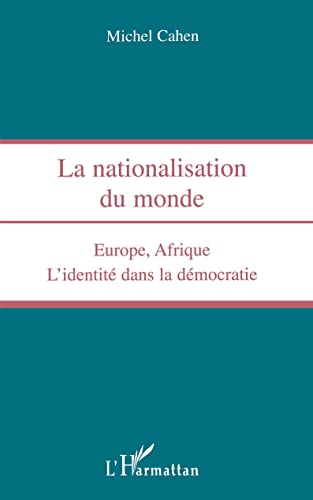 Beispielbild fr La nationalisation du monde: Europe, Afrique : l'identit dans la dmocratie zum Verkauf von medimops