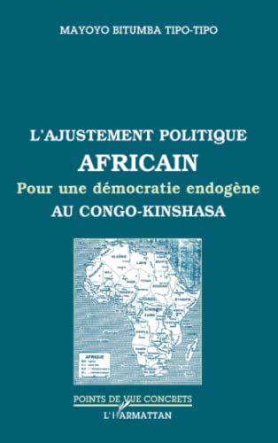 Imagen de archivo de L'AJUSTEMENT POLITIQUE AFRICAIN: Pour une dmocratie endogne au Congo-Kinshasa (French Edition) a la venta por Gallix