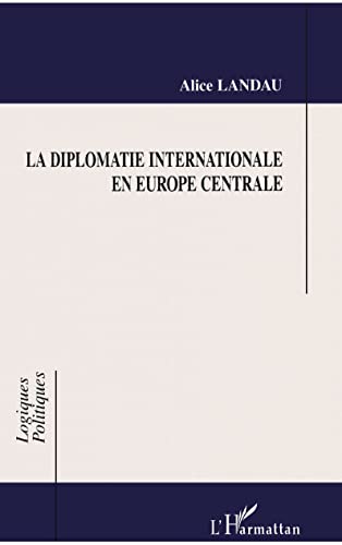 LA DIPLOMATIE INTERNATIONALE EN EUROPE CENTRALE (9782738473929) by Landau, Alice