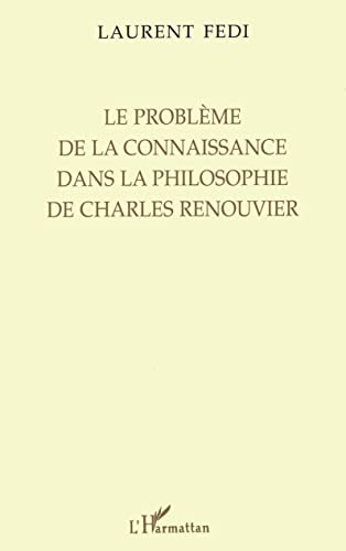 Beispielbild fr LE PROBLME DE LA CONNAISSANCE DANS LA PHILOSOPHIE DE CHARLES RENOUVIER (French Edition) zum Verkauf von Gallix