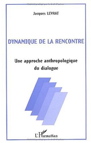 Beispielbild fr Dynamique De La Rencontre : Une Approche Anthropologique Du Dialogue zum Verkauf von RECYCLIVRE