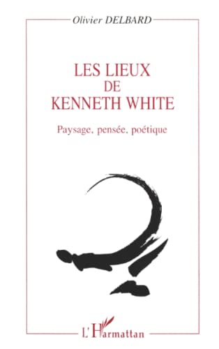 Beispielbild fr Les Lieux De Kenneth White : Paysage, Pense, Potique zum Verkauf von RECYCLIVRE