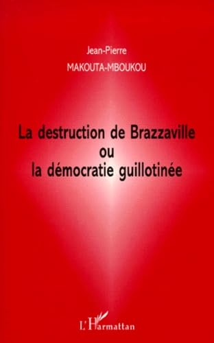 Stock image for LA DESTRUCTION DE BRAZZAVILLE OU LA DMOCRATIE GUILLOTINE for sale by Gallix