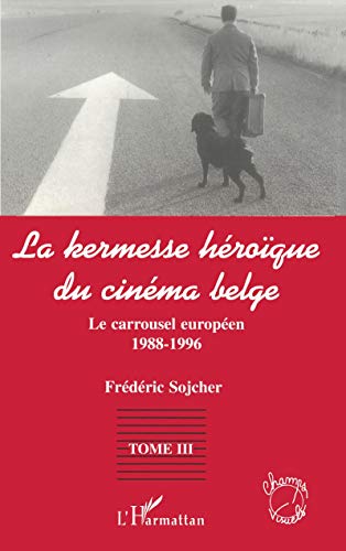 9782738476883: La kermesse hroque du cinma belge: Le carrousel europen (1988-1996) - Tome 3