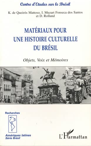 Beispielbild fr MATRIAUX POUR UNE HISTOIRE CULTURELLE DU BRSIL: Objets, Voix et Mmoires zum Verkauf von Gallix